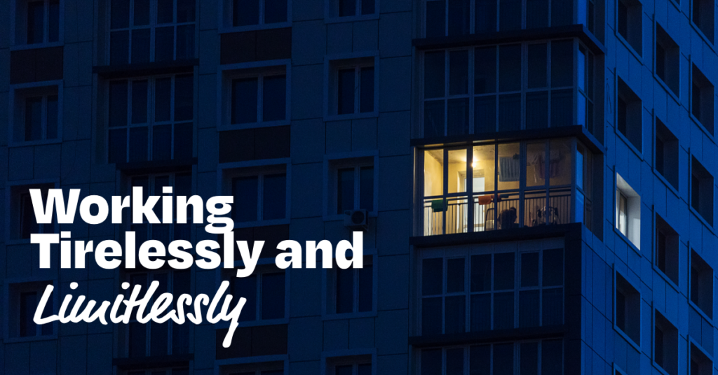 Working Tirelessly and Limitlessly