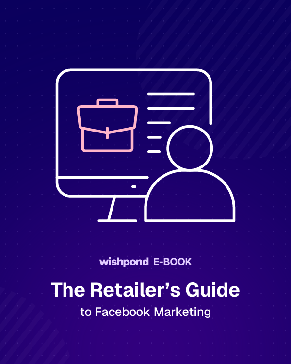 The Retailer’s Guide to Facebook Marketing