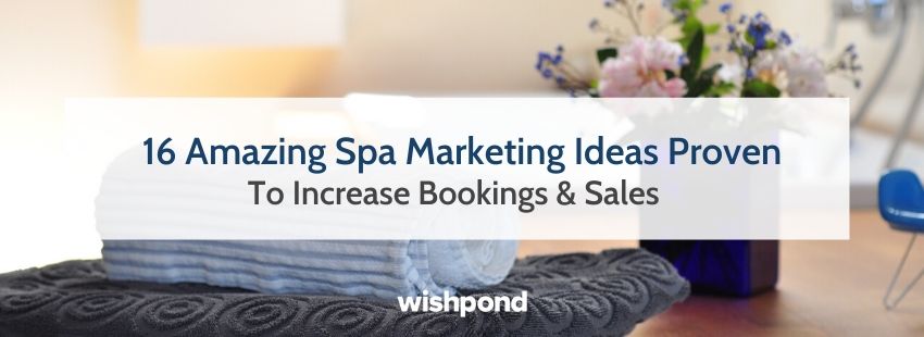 16 Amazing Spa Marketing Ideas Proven To Increase Bookings & Sales