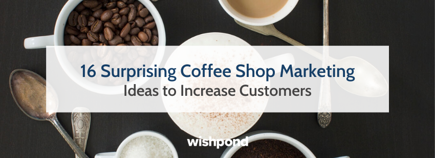 16 Surprising Coffee Shop Marketing Ideas to Increase Customers