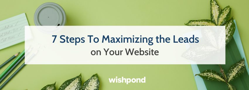 7 Steps To Maximizing the Leads on Your Website